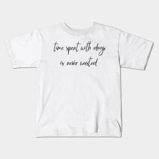 Time spent with dogs is never wasted. Kids T-Shirt